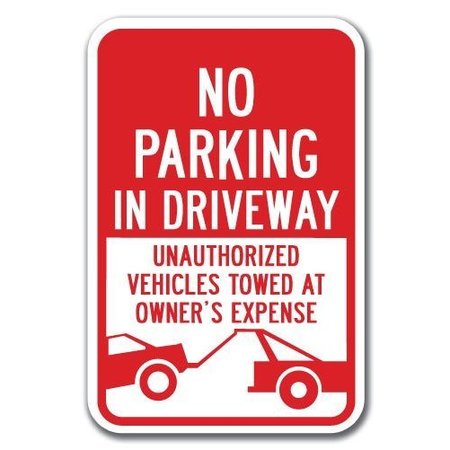 SIGNMISSION No Parking In Driveway Unauthorized Vehicles Towed 12x18 Hvy Ga Alum, A-1218 Driveway A-1218 Driveway - Unauthorized Vehic